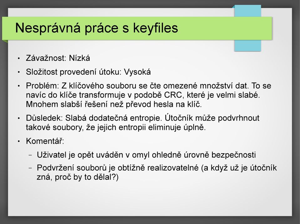 Důsledek: Slabá dodatečná entropie. Útočník může podvrhnout takové soubory, že jejich entropii eliminuje úplně.