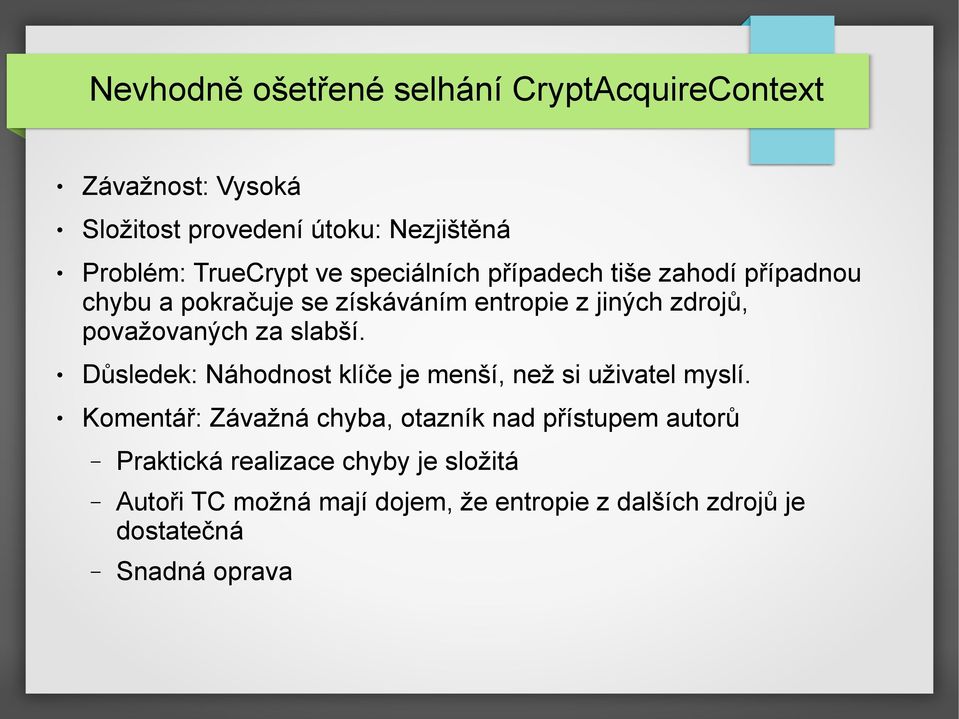 slabší. Důsledek: Náhodnost klíče je menší, než si uživatel myslí.