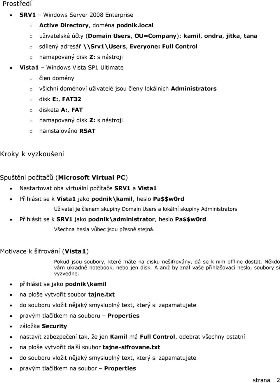 o člen domény o všichni doménoví uživatelé jsou členy lokálních Administrators o disk E:, FAT32 o disketa A:, FAT o namapovaný disk Z: s nástroji o nainstalováno RSAT Kroky k vyzkoušení Spuštění