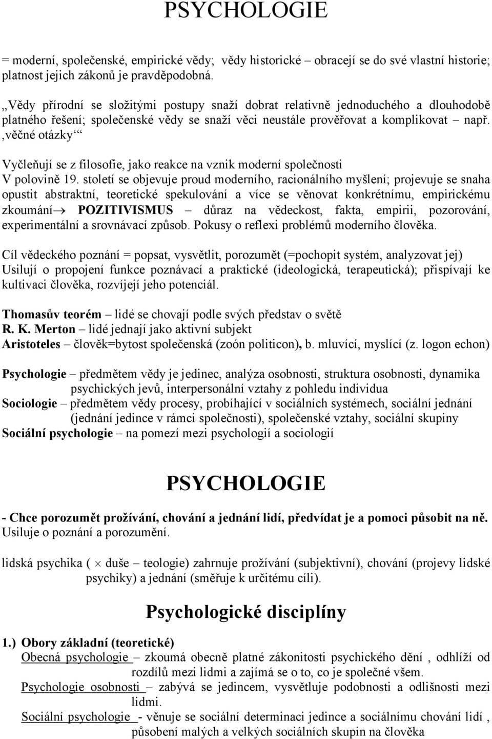 ,věčné otázky Vyčleňují se z filosofie, jako reakce na vznik moderní společnosti V polovině 19.