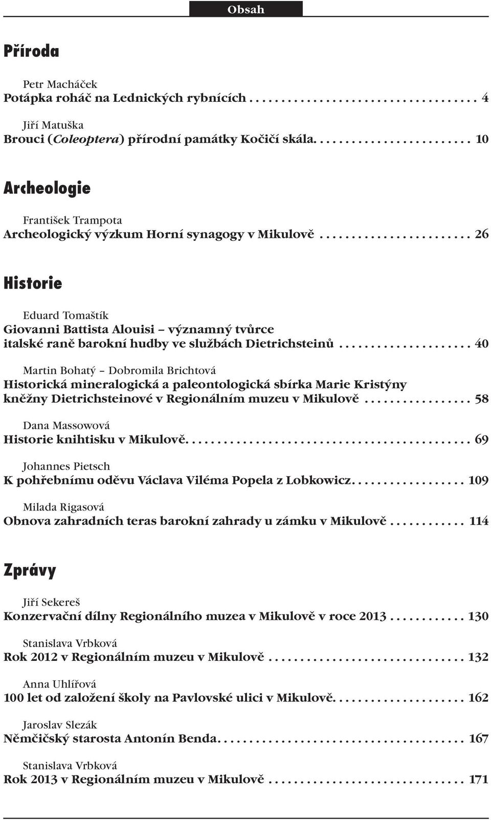 ....................... 26 Historie Eduard Tomaštík Giovanni Battista Alouisi významný tvůrce italské raně barokní hudby ve službách Dietrichsteinů.