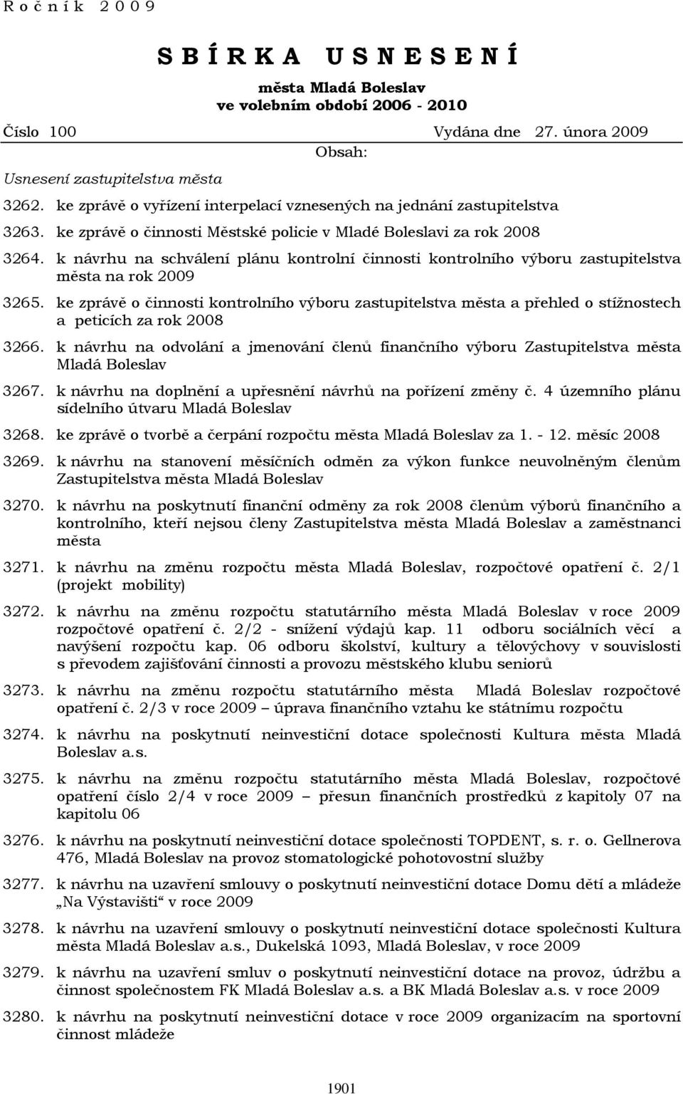 k návrhu na schválení plánu kontrolní činnosti kontrolního výboru zastupitelstva města na rok 2009 3265.