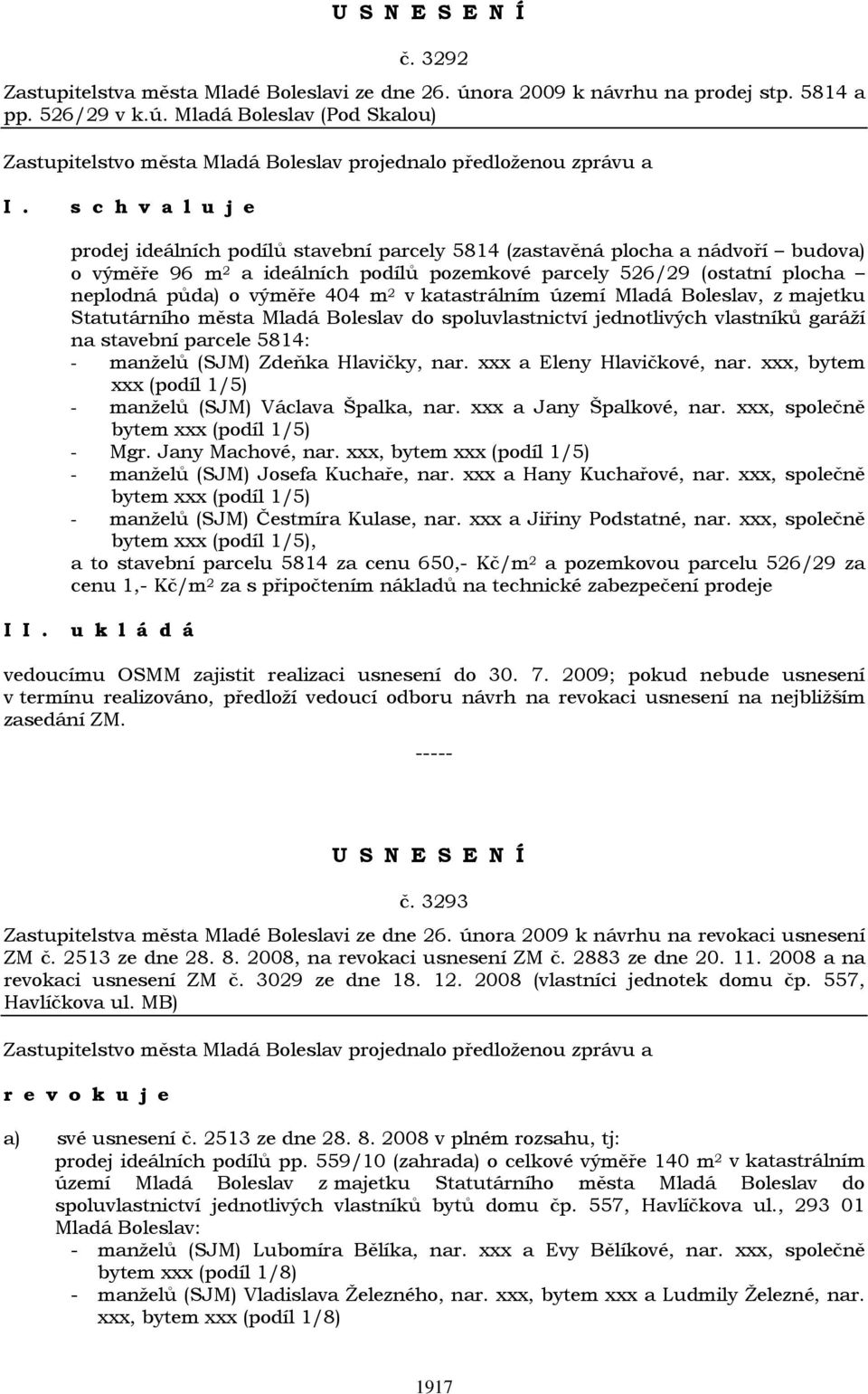 Mladá Boleslav (Pod Skalou) prodej ideálních podílů stavební parcely 5814 (zastavěná plocha a nádvoří budova) o výměře 96 m 2 a ideálních podílů pozemkové parcely 526/29 (ostatní plocha neplodná