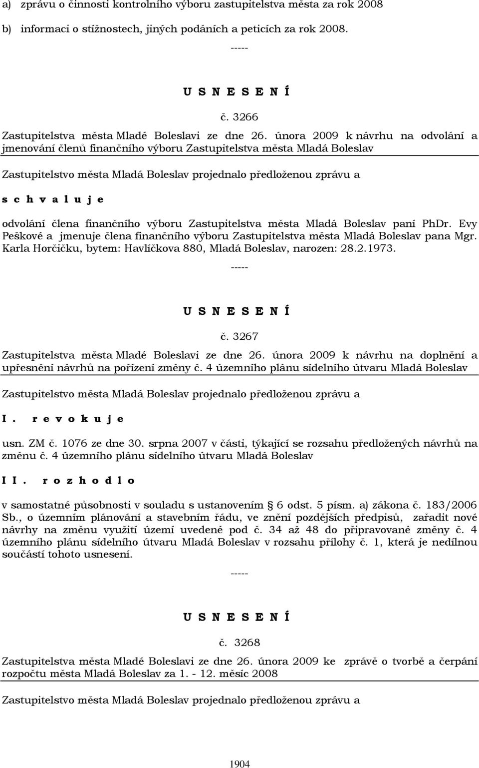 Evy Peškové a jmenuje člena finančního výboru Zastupitelstva města Mladá Boleslav pana Mgr. Karla Horčičku, bytem: Havlíčkova 880, Mladá Boleslav, narozen: 28.2.1973. č. 3267 Zastupitelstva města Mladé Boleslavi ze dne 26.