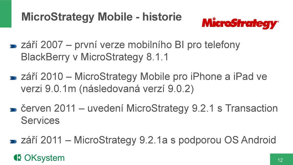 1 září 2010 MicroStrategy Mobile pro iphone a ipad ve verzi 9.0.1m (následovaná verzí 9.