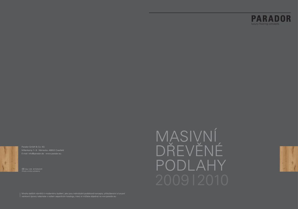 DŘEVĚNÉ PODLAHY 2009 I2010 Mnoho dalších námětů k modernímu bydlení, jako jsou individuální