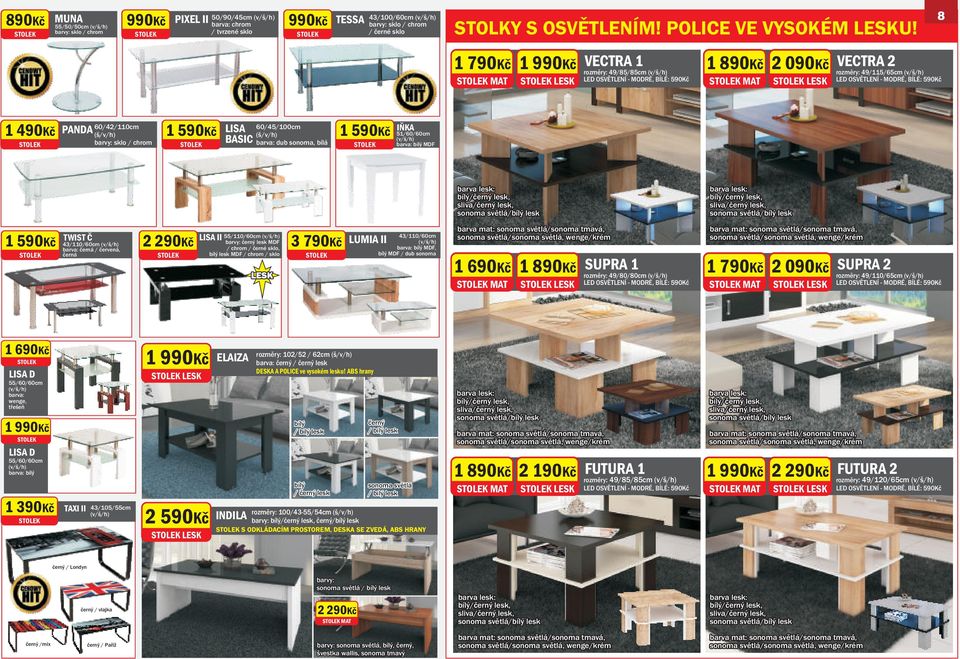 LISA BASIC 60/45/100cm dub sonoma, bílá INKA 51/60/60cm MDF barva lesk: /èerný lesk, sliva/èerný lesk, / lesk barva lesk: /èerný lesk, sliva/èerný lesk, / lesk TWIST C 43/110/60cm / èervená, 2 290Kè