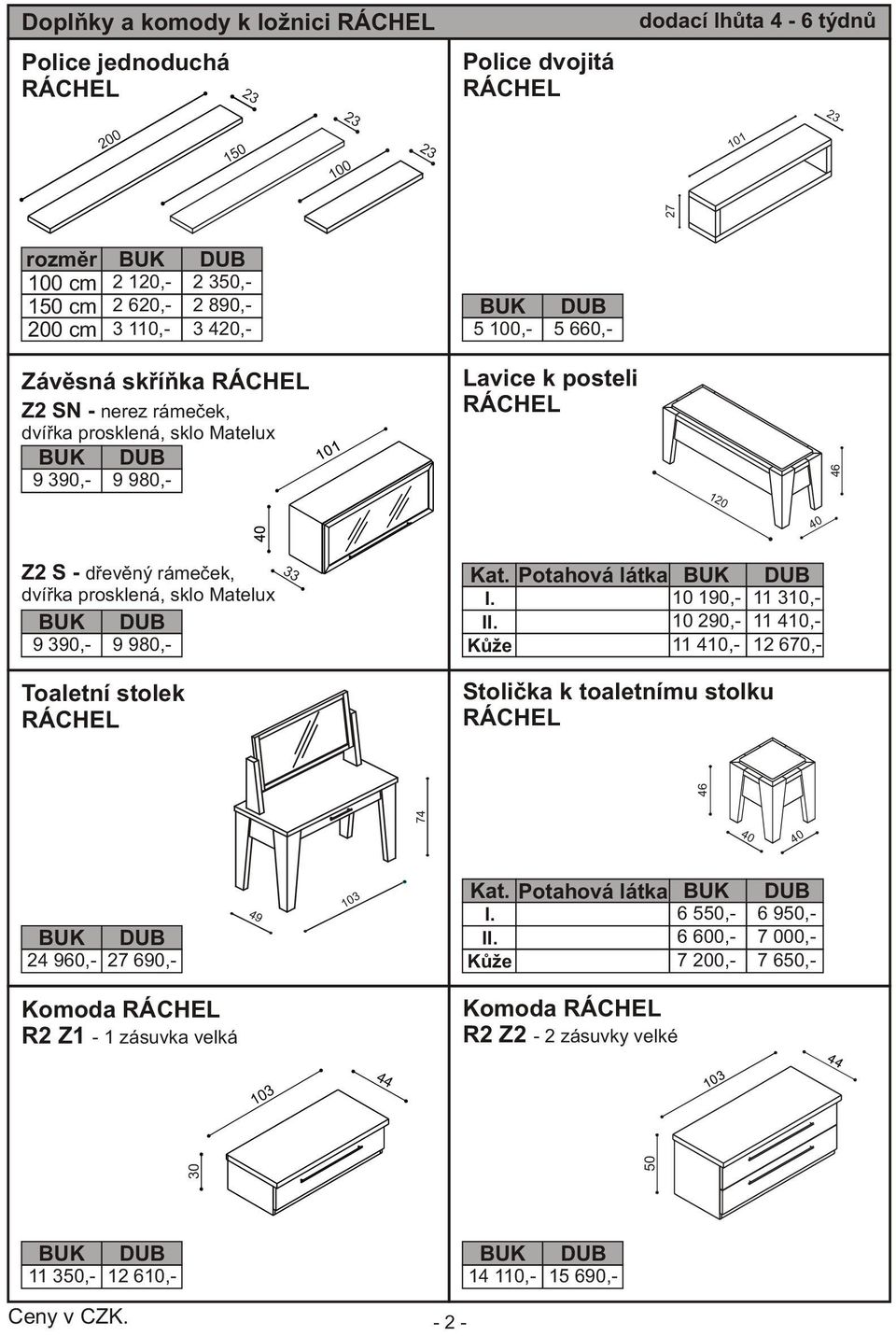 Matelux 9 390,- 9 980,- Toaletní stolek RÁCHEL 33 Kat. Potahová látka I. II.