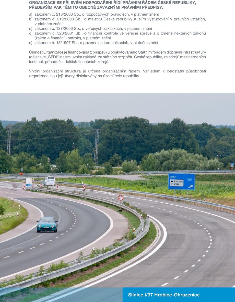 , o veřejných zakázkách, v platném znění d) zákonem č. 320/2001 Sb., o finanční kontrole ve veřejné správě a o změně některých zákonů (zákon o finanční kontrole), v platném znění e) zákonem č.
