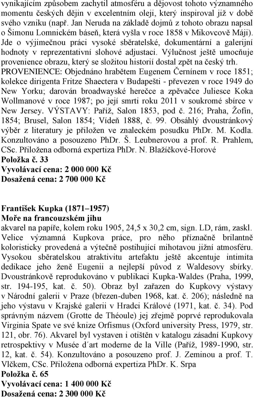 Jde o výjimečnou práci vysoké sběratelské, dokumentární a galerijní hodnoty v reprezentativní slohové adjustaci.