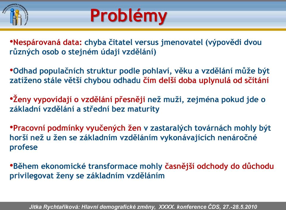 přesněji než muži, zejména pokud jde o vzdělání a Pracovní podmínky vyučených žen v zastaralých továrnách mohly být horší než u žen se m