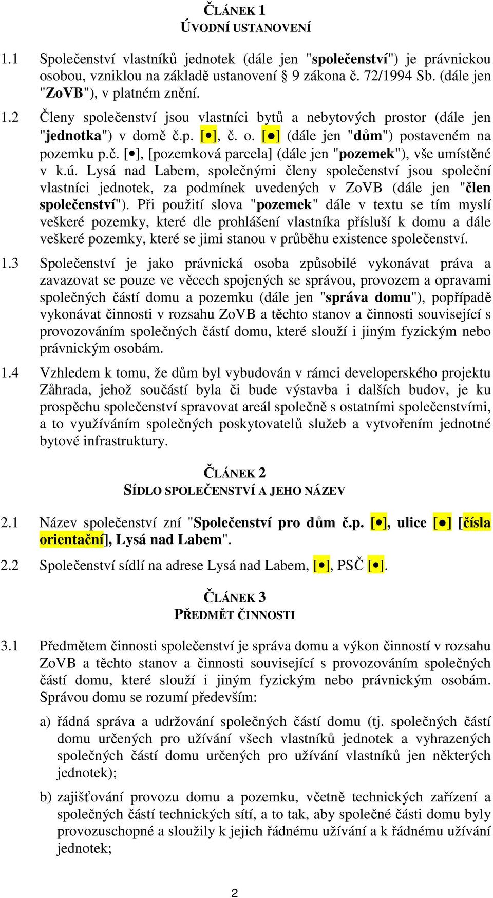 ú. Lysá nad Labem, společnými členy společenství jsou společní vlastníci jednotek, za podmínek uvedených v ZoVB (dále jen "člen společenství").