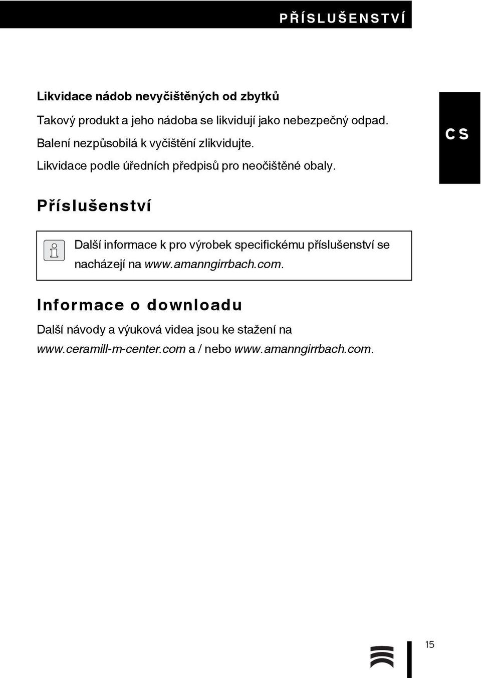 Příslušenství Další informace k pro výrobek specifickému příslušenství se nacházejí na www.amanngirrbach.com.