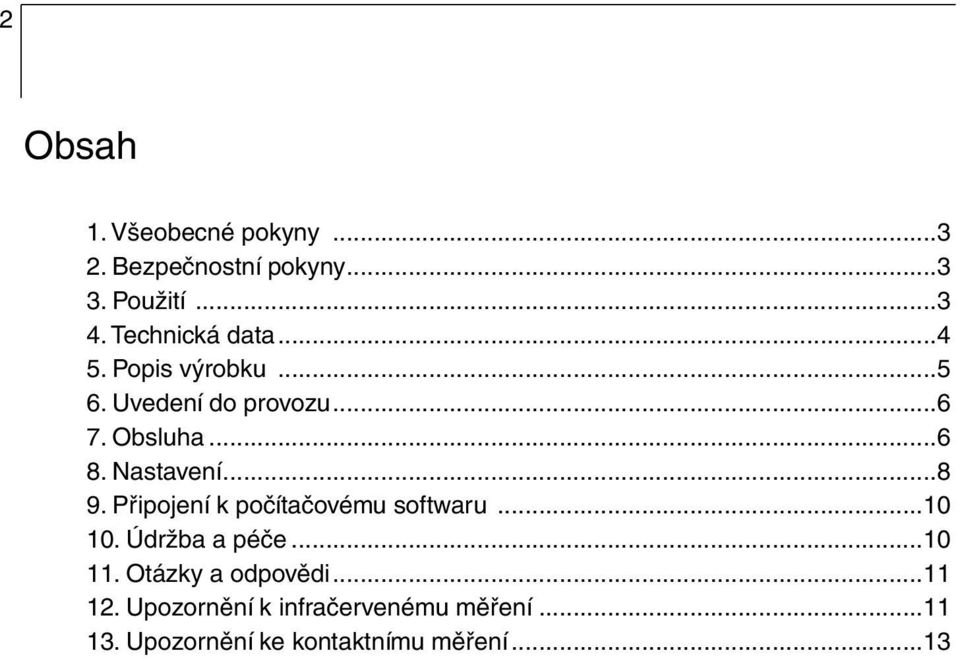 Nastavení...8 9. Připojení k počítačovému softwaru...10 10. Údržba a péče...10 11.