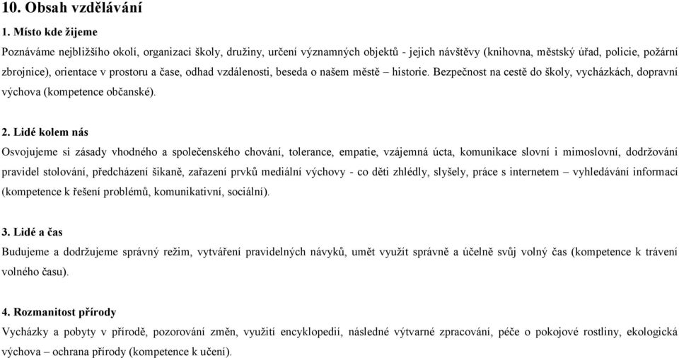 odhad vzdálenosti, beseda o našem městě historie. Bezpečnost na cestě do školy, vycházkách, dopravní výchova (kompetence občanské). 2.