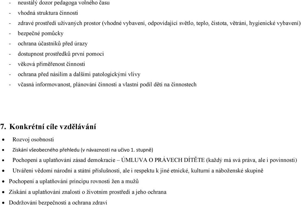 činnosti a vlastní podíl dětí na činnostech 7. Konkrétní cíle vzdělávání Rozvoj osobnosti Získání všeobecného přehledu (v návaznosti na učivo 1.