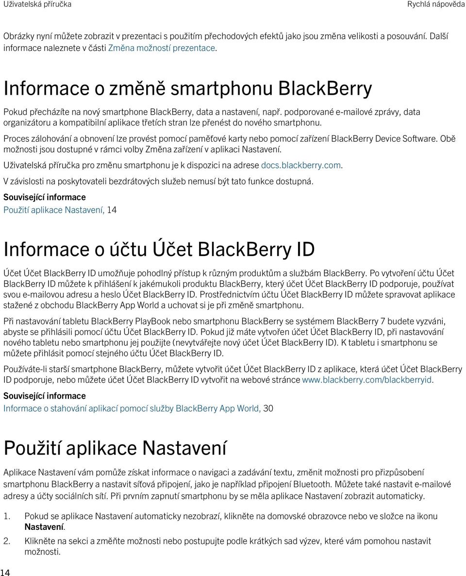 podporované e-mailové zprávy, data organizátoru a kompatibilní aplikace třetích stran lze přenést do nového smartphonu.