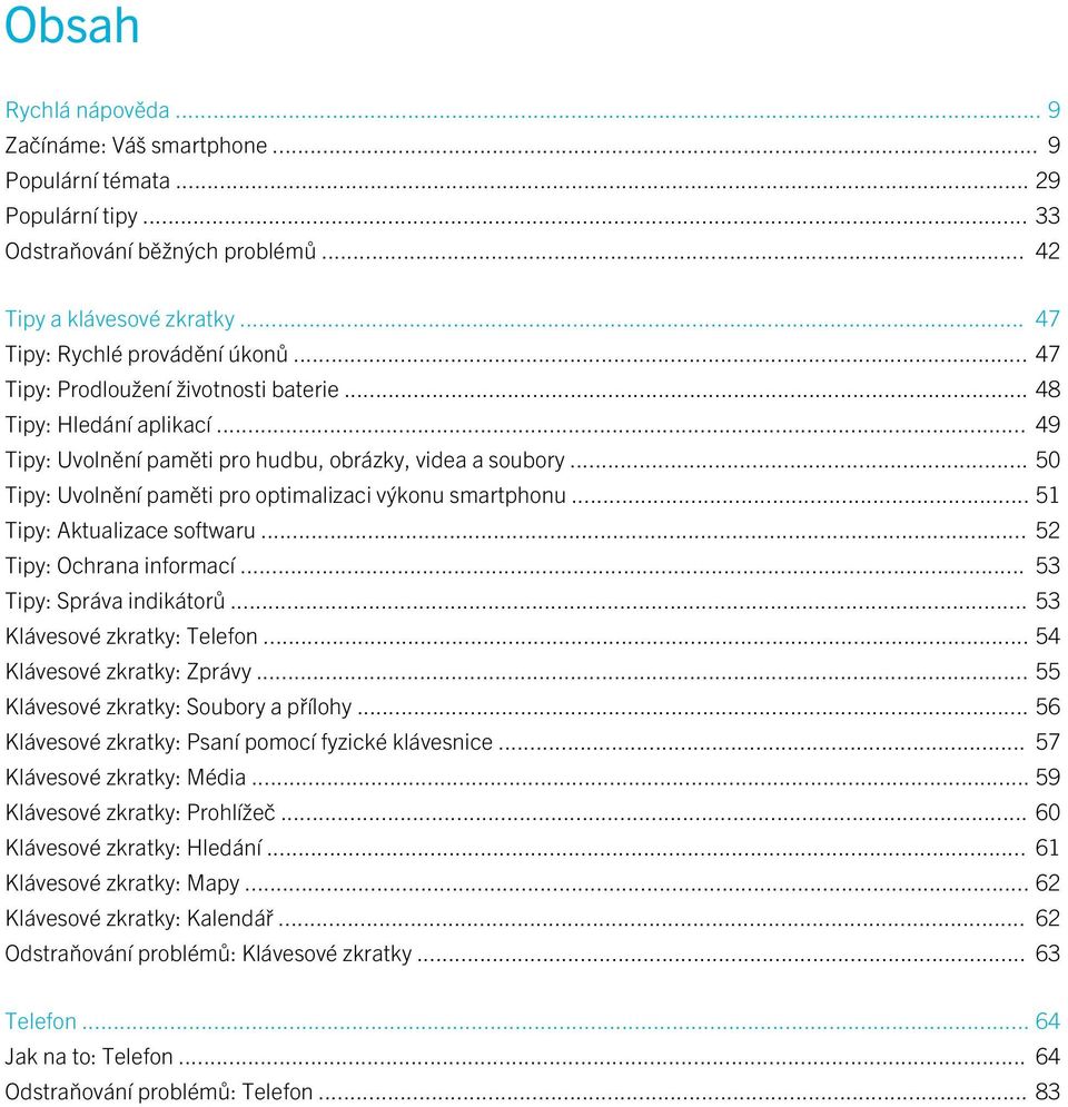 .. 51 Tipy: Aktualizace softwaru... 52 Tipy: Ochrana informací... 53 Tipy: Správa indikátorů... 53 Klávesové zkratky: Telefon... 54 Klávesové zkratky: Zprávy... 55 Klávesové zkratky: Soubory a přílohy.