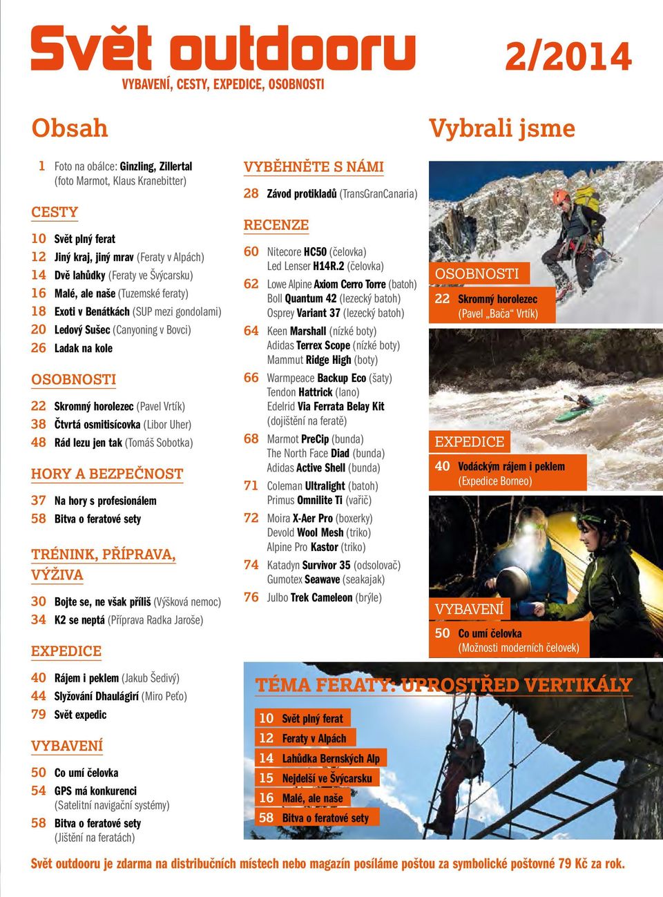 Vrtík) 38 Čtvrtá osmitisícovka (Libor Uher) 48 Rád lezu jen tak (Tomáš Sobotka) HORY A BEZPEČNOST 37 Na hory s profesionálem TRÉNINK, PŘÍPRAVA, VÝŽIVA 30 Bojte se, ne však příliš (Výšková nemoc) 34