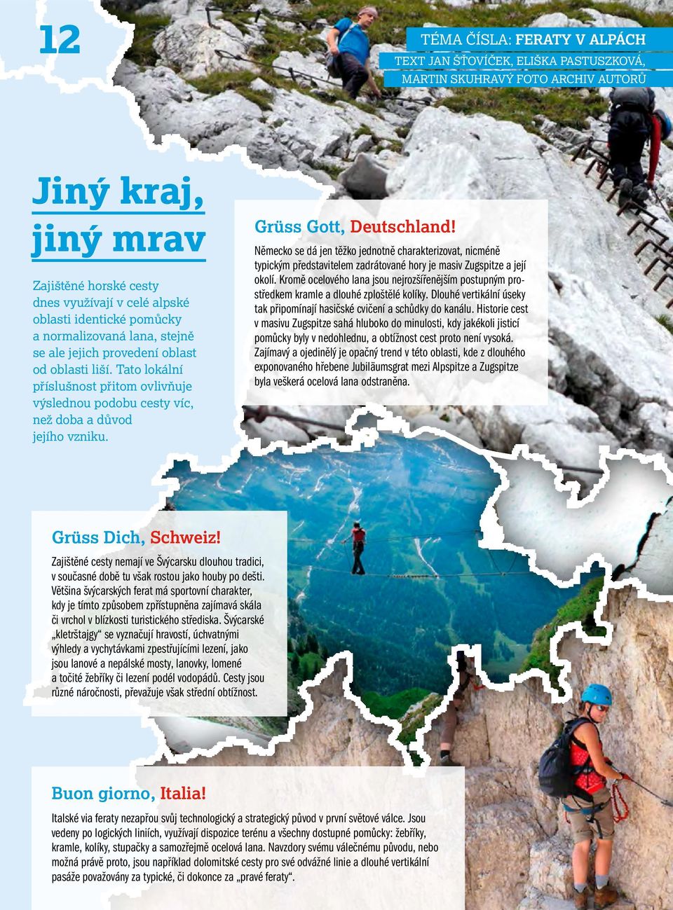 Grüss Gott, Deutschland! Německo se dá jen těžko jednotně charakterizovat, nicméně typickým představitelem zadrátované hory je masiv Zugspitze a její okolí.