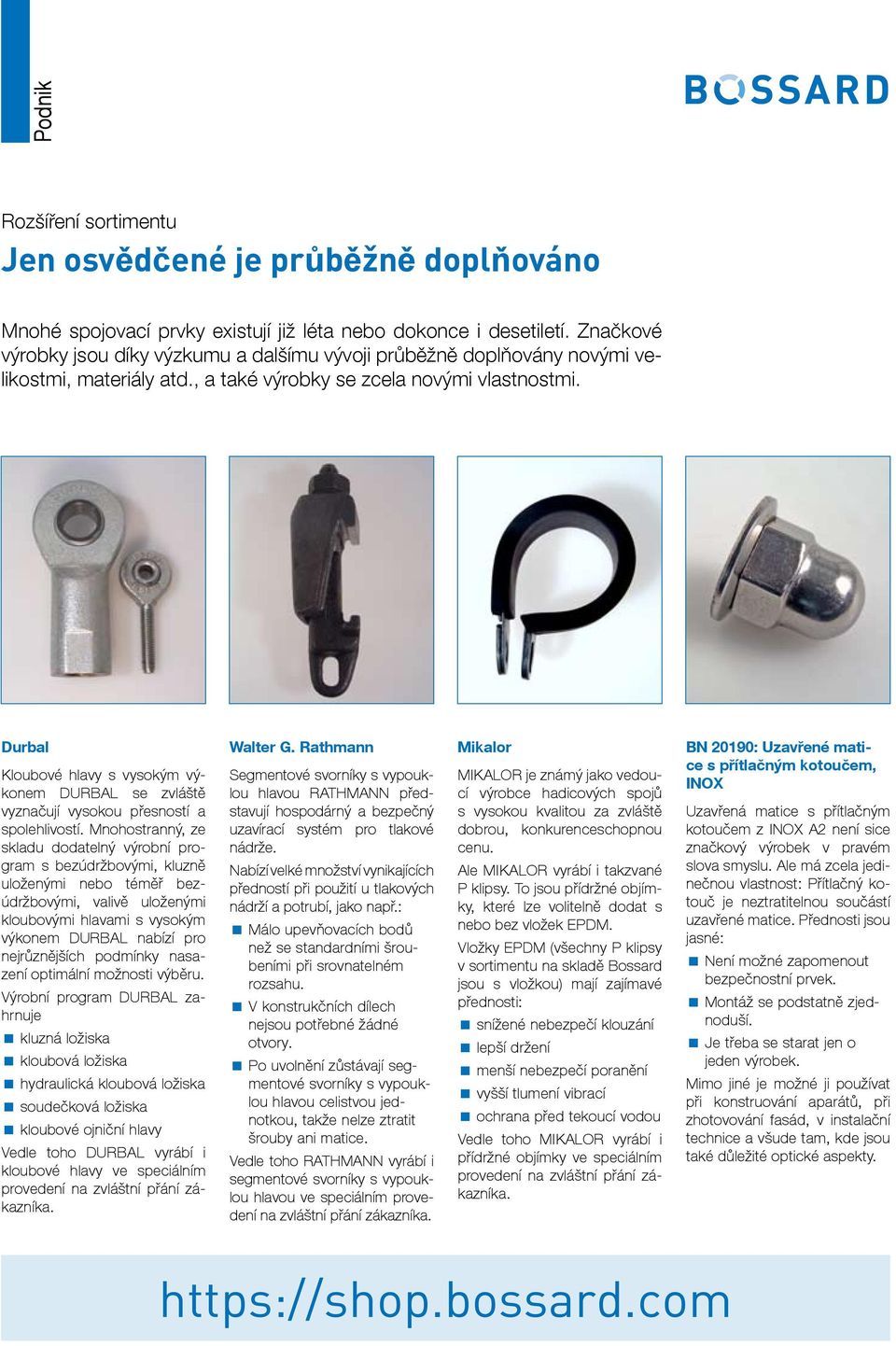 Durbal Kloubové hlavy s vysokým výkonem DURBAL se zvláště vyznačují vysokou přesností a spolehlivostí.