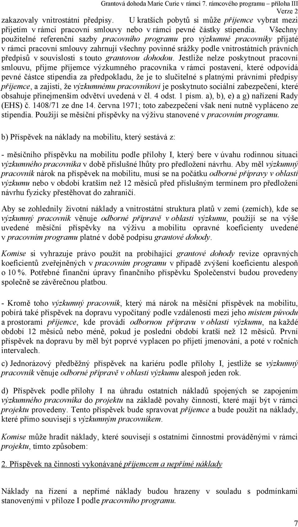 Všechny použitelné referenční sazby pracovního programu pro výzkumné pracovníky přijaté v rámci pracovní smlouvy zahrnují všechny povinné srážky podle vnitrostátních právních předpisů v souvislosti s