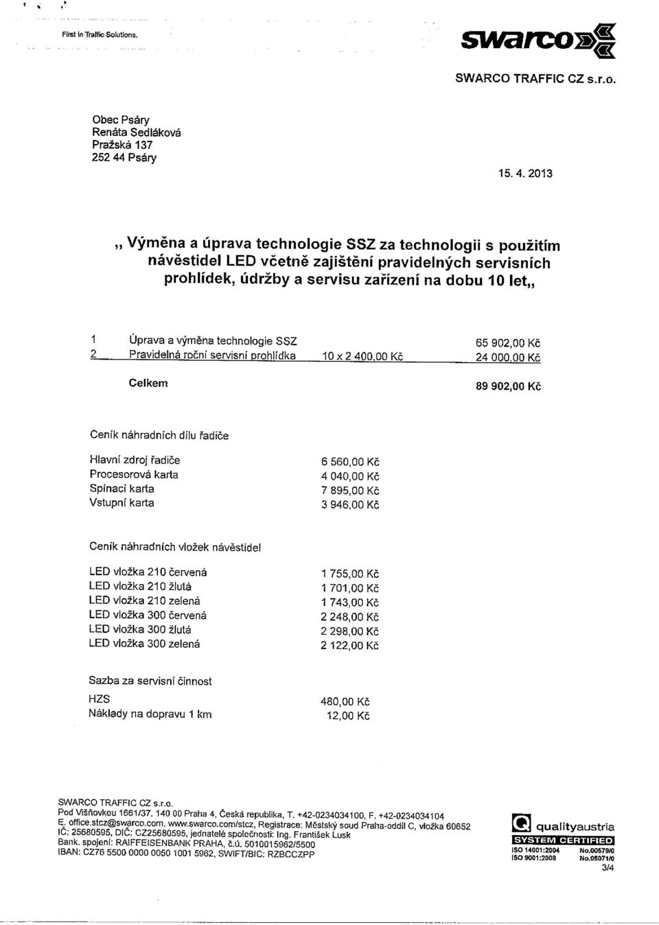 2013 Výměna a úprava technologie SSZ za technologii s použitím návěstidel LED včetně zajištění pravidelných servisních prohlídek, údržby a servisu zařízení na dobu 10 let,, 1 Úprava a výměna