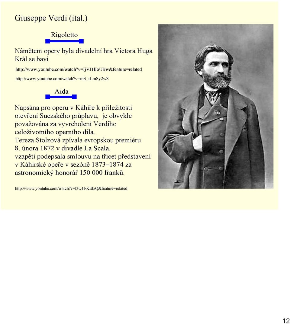 v=ms_ilmsy2w8 Aida Napsána pro operu v Káhiře k příležitosti otevření Suezského průplavu, je obvykle považována za vyvrcholení Verdiho celoživotního