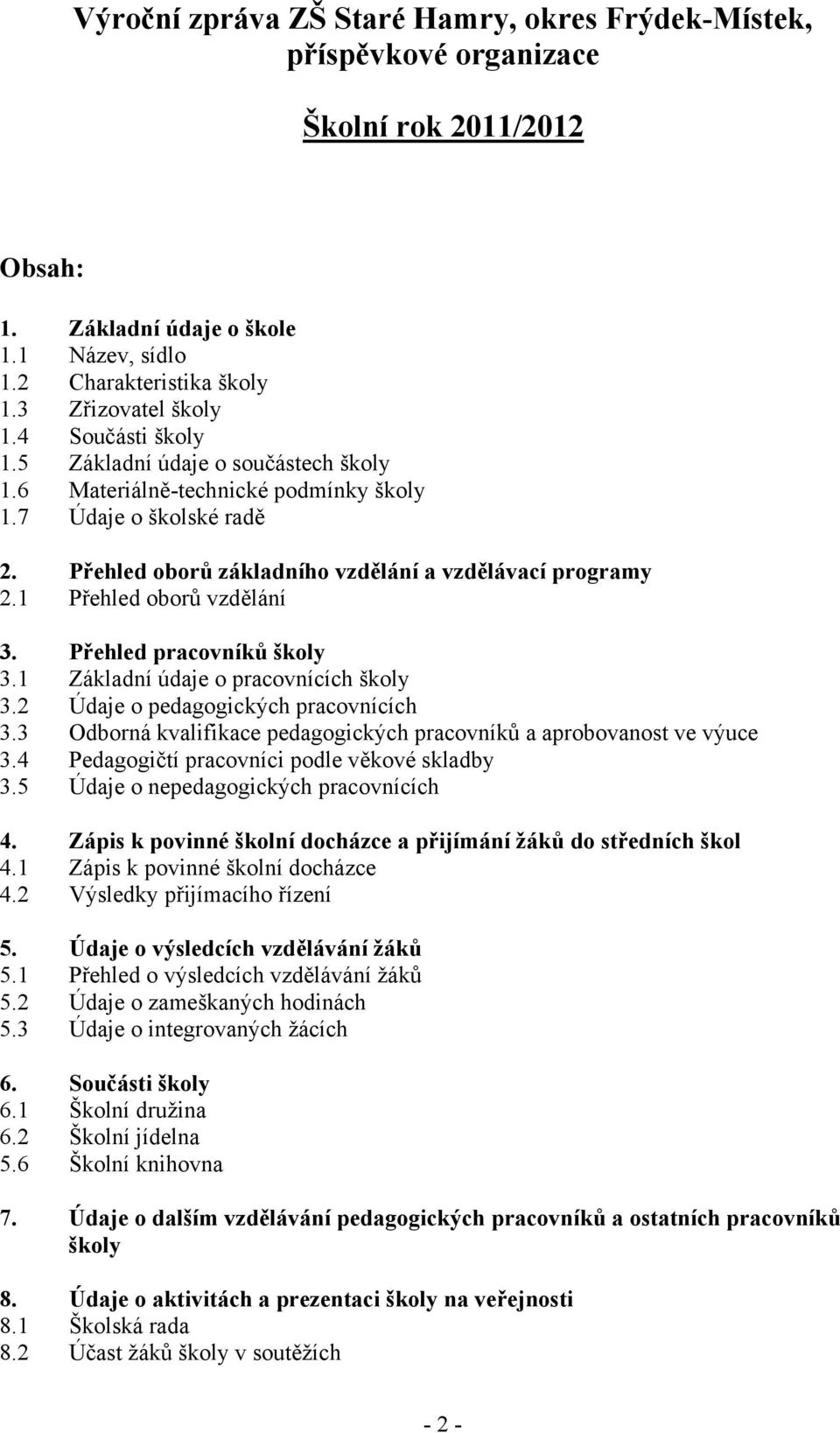 1 Přehled oborů vzdělání 3. Přehled pracovníků školy 3.1 Základní údaje o pracovnících školy 3.2 Údaje o pedagogických pracovnících 3.