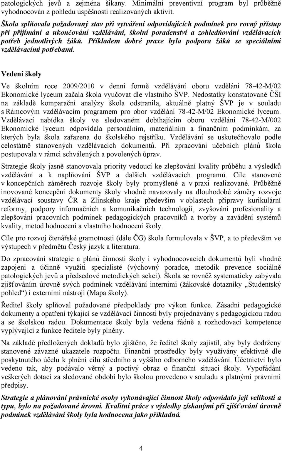 Příkladem dobré praxe byla podpora žáků se speciálními vzdělávacími potřebami.