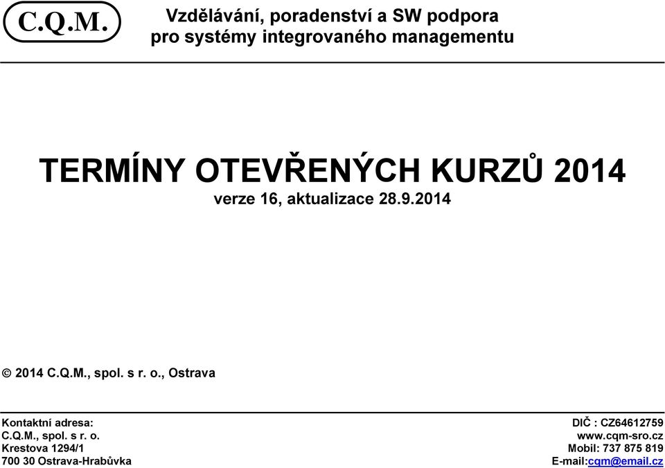 OTEVŘENÝCH KURZŮ 2014 verze 16, aktualizace 28.9.2014 2014 , spol. s r. o.