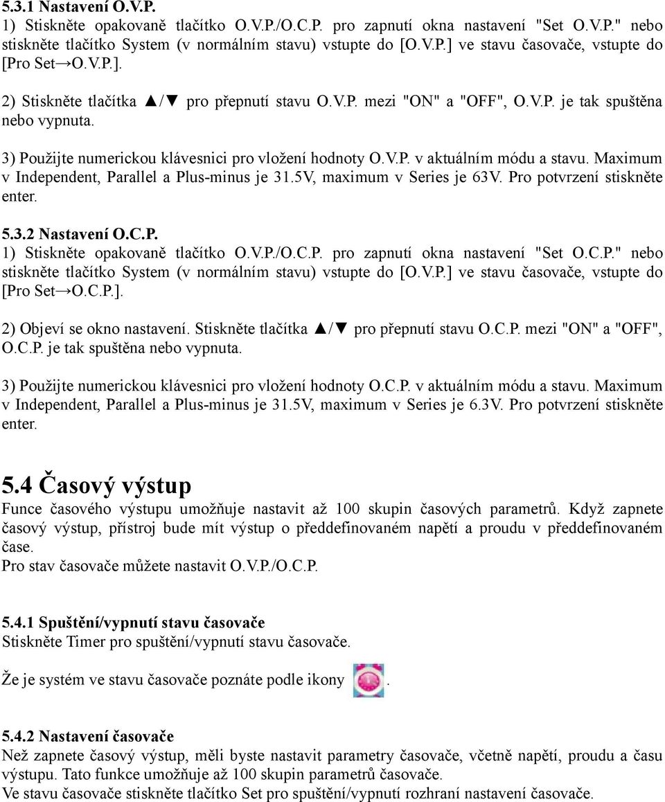 Maximum v Independent, Parallel a Plus-minus je 31.5V, maximum v Series je 63V. Pro potvrzení stiskněte enter. 5.3.2 Nastavení O.C.P. 1) Stiskněte opakovaně tlačítko O.V.P./O.C.P. pro zapnutí okna nastavení "Set O.