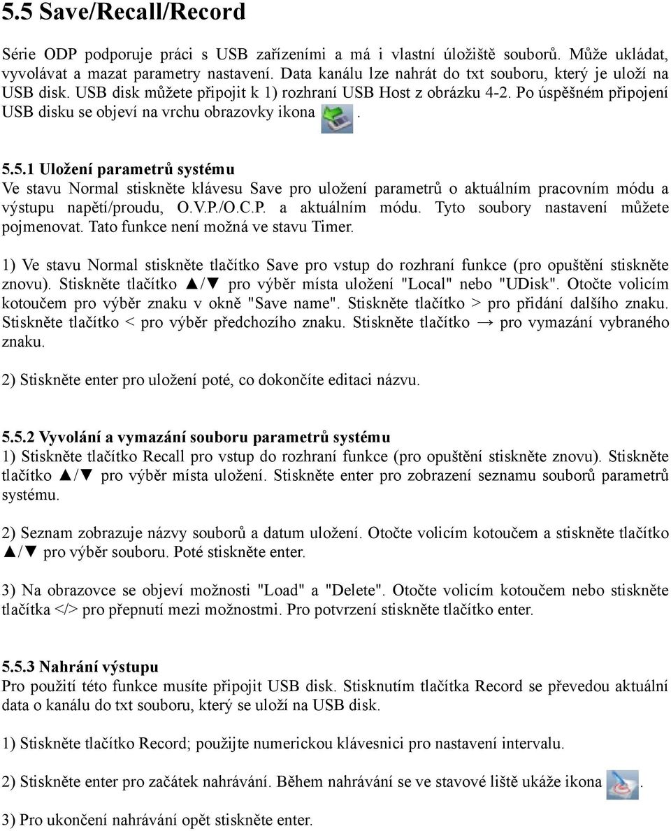 5.1 Uložení parametrů systému Ve stavu Normal stiskněte klávesu Save pro uložení parametrů o aktuálním pracovním módu a výstupu napětí/proudu, O.V.P./O.C.P. a aktuálním módu.