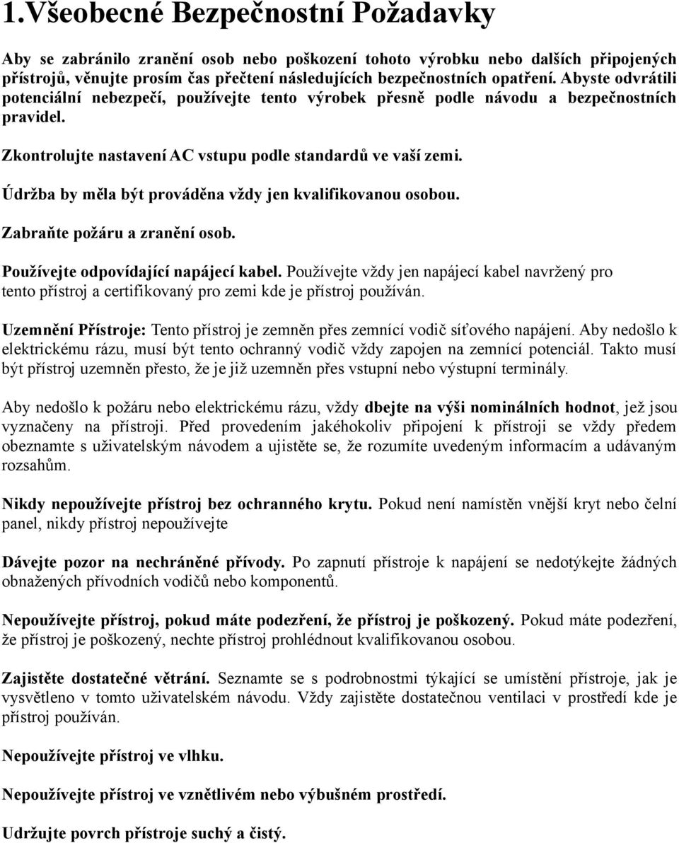 Údržba by měla být prováděna vždy jen kvalifikovanou osobou. Zabraňte požáru a zranění osob. Používejte odpovídající napájecí kabel.