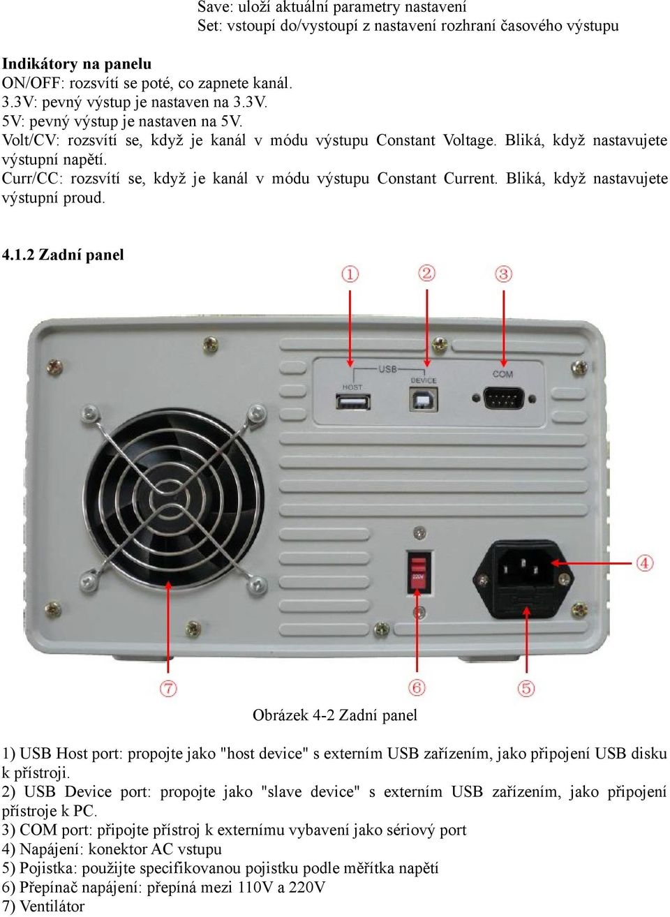 Curr/CC: rozsvítí se, když je kanál v módu výstupu Constant Current. Bliká, když nastavujete výstupní proud. 4.1.