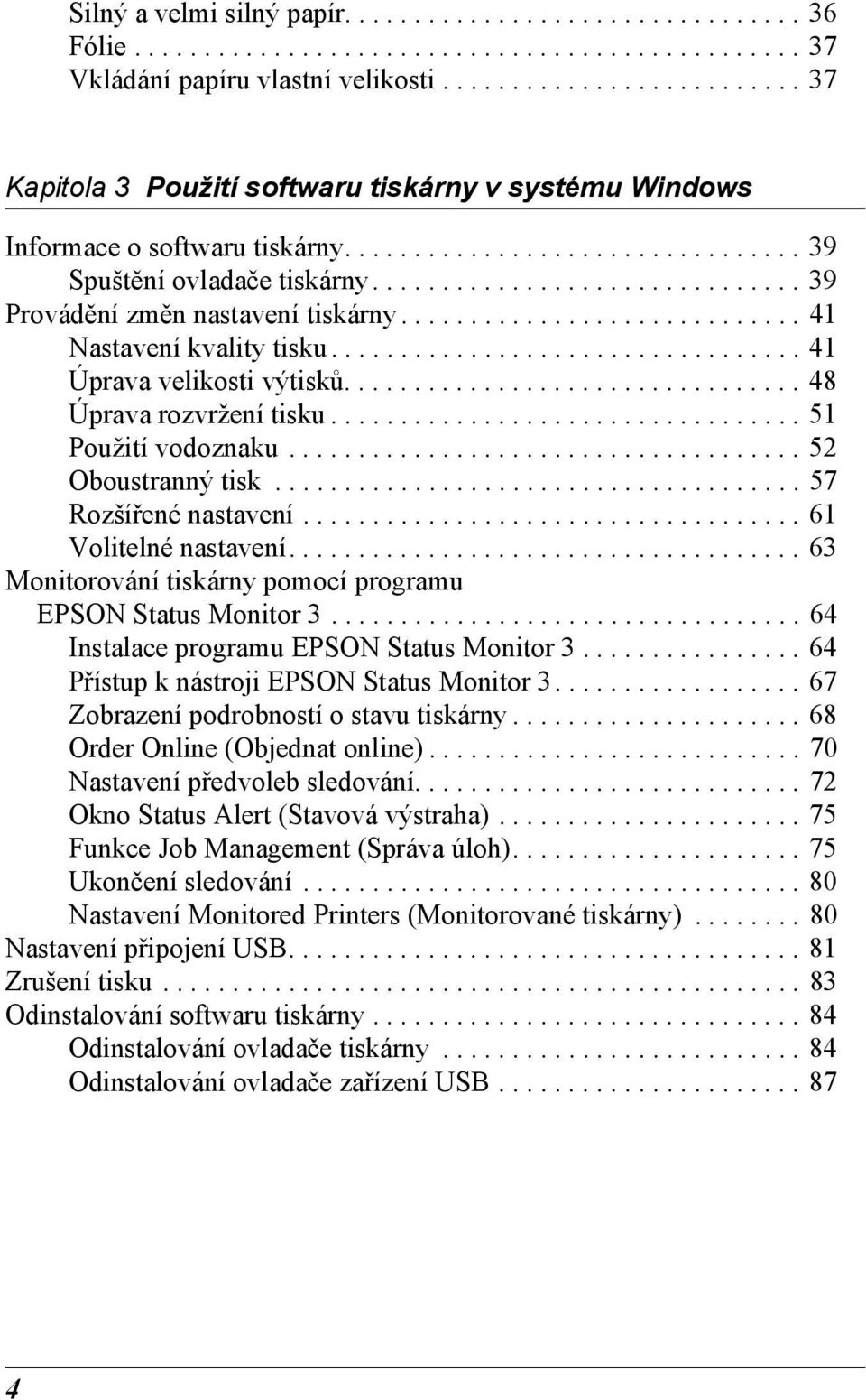 .............................. 9 Provádění změn nastavení tiskárny............................. 1 Nastavení kvality tisku.................................. 1 Úprava velikosti výtisků.