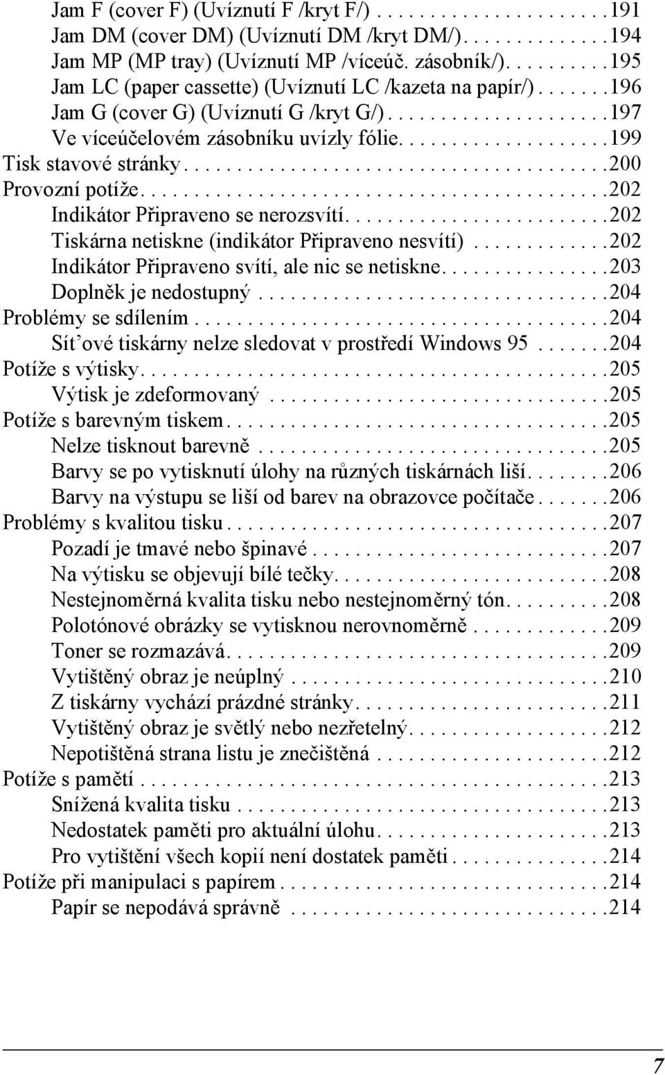 ...................199 Tisk stavové stránky........................................00 Provozní potíže............................................0 Indikátor Připraveno se nerozsvítí.