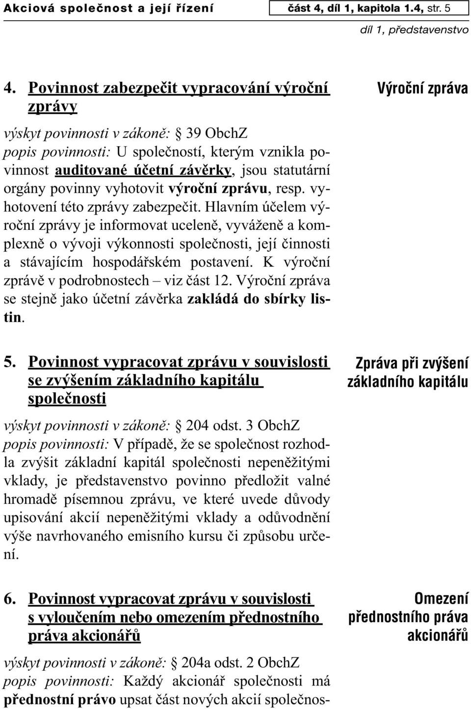 povinny vyhotovit výroční zprávu, resp. vyhotovení této zprávy zabezpečit.