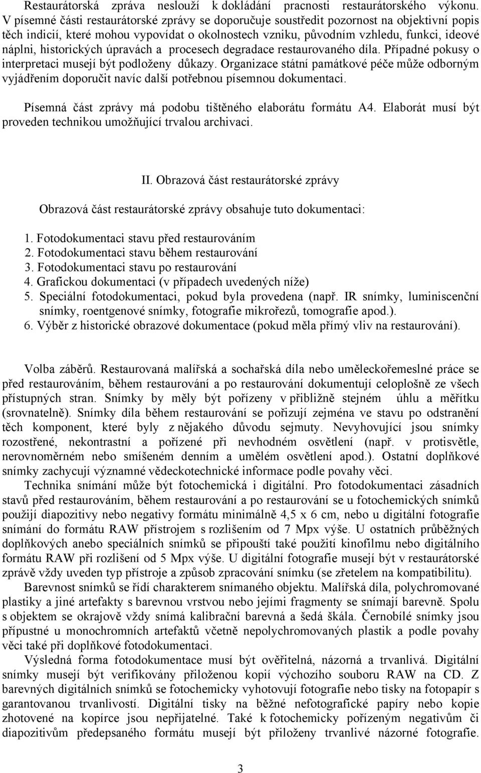 historických úpravách a procesech degradace restaurovaného díla. Případné pokusy o interpretaci musejí být podloženy důkazy.