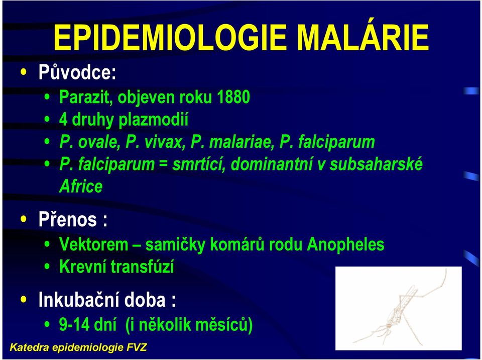 falciparum = smrtící, dominantní v subsaharské Africe Přenos : Vektorem