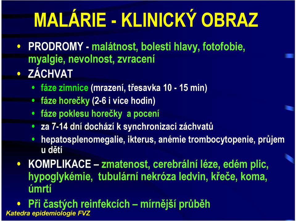 dochází k synchronizaci záchvatů hepatosplenomegalie, ikterus, anémie trombocytopenie, průjem u dětí KOMPLIKACE