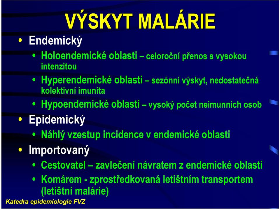 vysoký počet neimunních osob Epidemický Náhlý vzestup incidence v endemické oblasti Importovaný