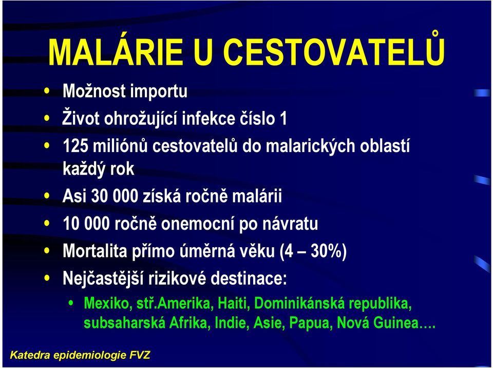 onemocní po návratu Mortalita přímo úměrná věku (4 30%) Nejčastější rizikové destinace: