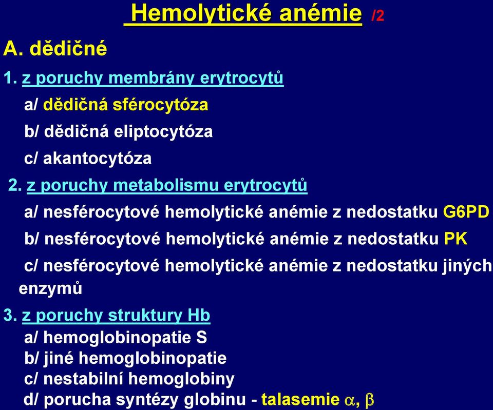 z poruchy metabolismu erytrocytů a/ nesférocytové hemolytické anémie z nedostatku G6PD b/ nesférocytové hemolytické