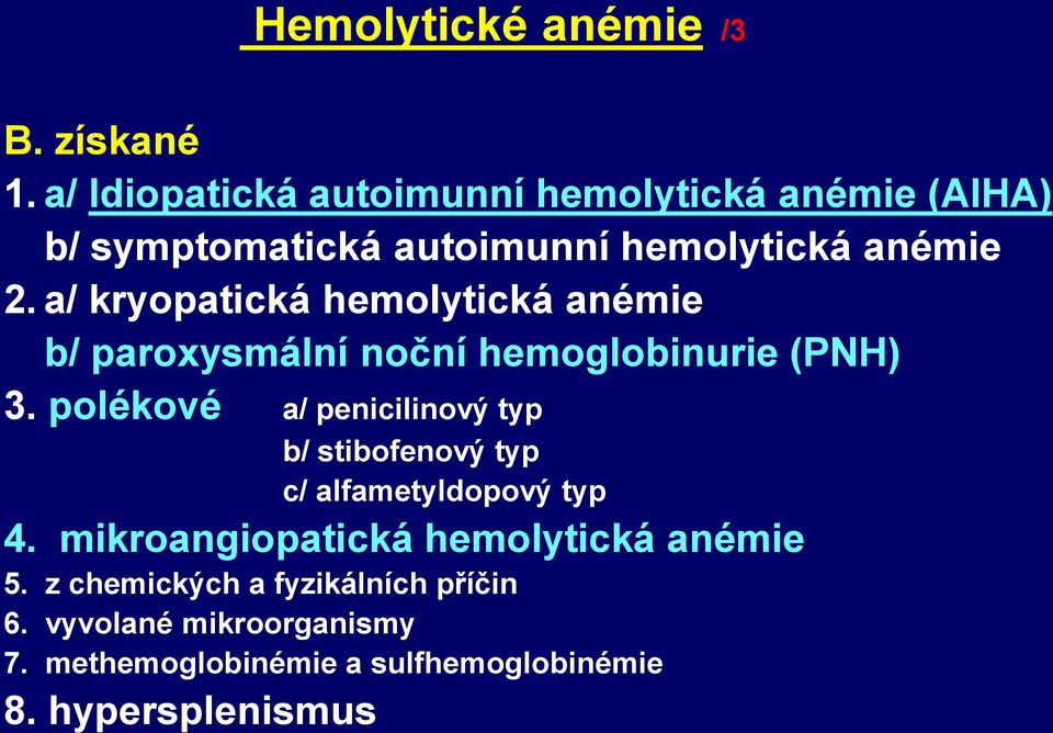 a/ kryopatická hemolytická anémie b/ paroxysmální noční hemoglobinurie (PNH) 3.