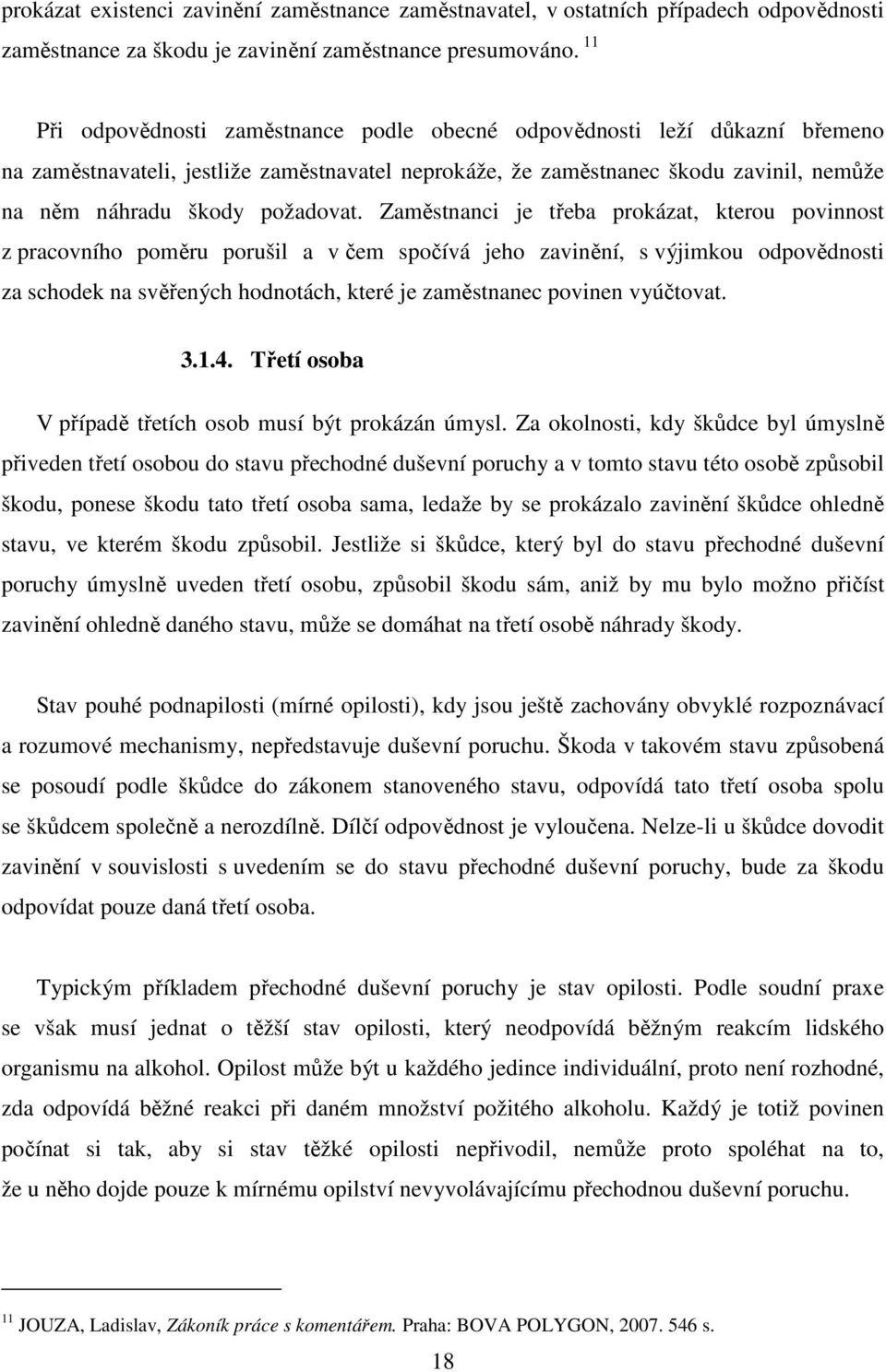 Zaměstnanci je třeba prokázat, kterou povinnost z pracovního poměru porušil a v čem spočívá jeho zavinění, s výjimkou odpovědnosti za schodek na svěřených hodnotách, které je zaměstnanec povinen