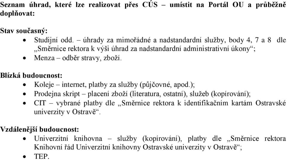 Blízká budoucnost: Koleje internet, platby za služby (půjčovné, apod.