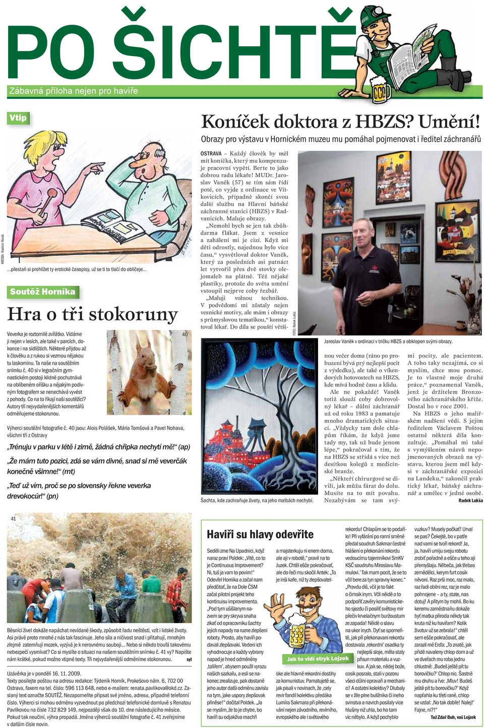 Některé přijdou až k člověku a z rukou si vezmou nějakou tu laskominu. Ta naše na soutěžním snímku č.