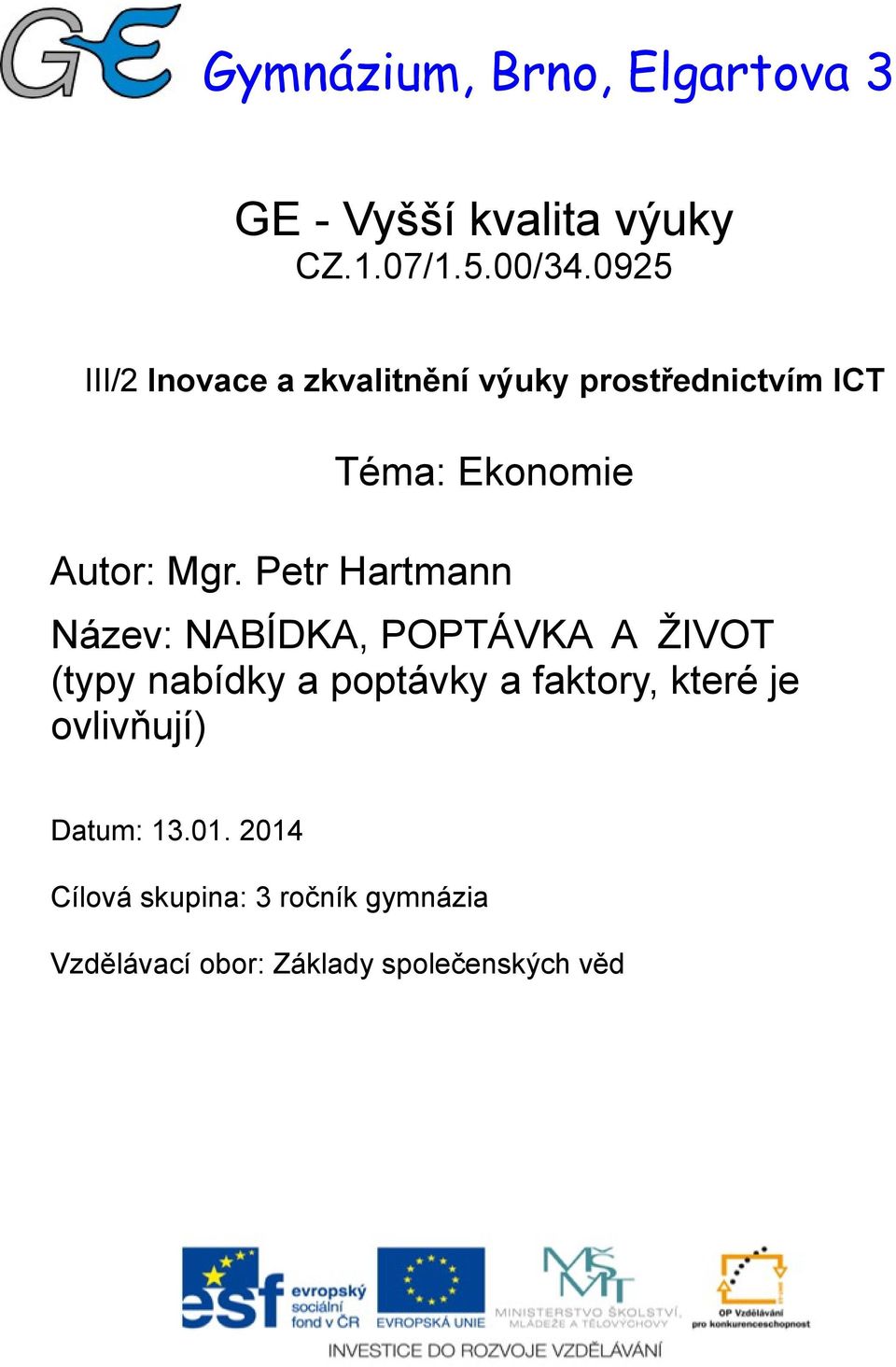 Petr Hartmann Název: NABÍDKA, POPTÁVKA A ŽIVOT (typy nabídky a poptávky a faktory, které
