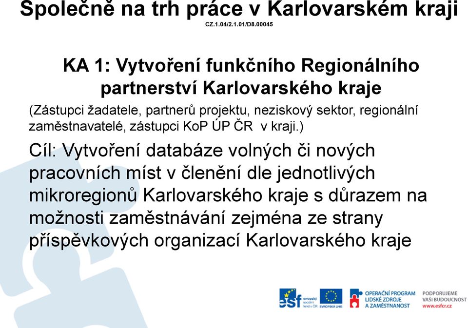 ) Cíl: Vytvoření databáze volných či nových pracovních míst v členění dle jednotlivých mikroregionů